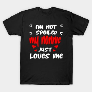 I'm Not Spoiled My Nonnie Loves Me T-Shirt